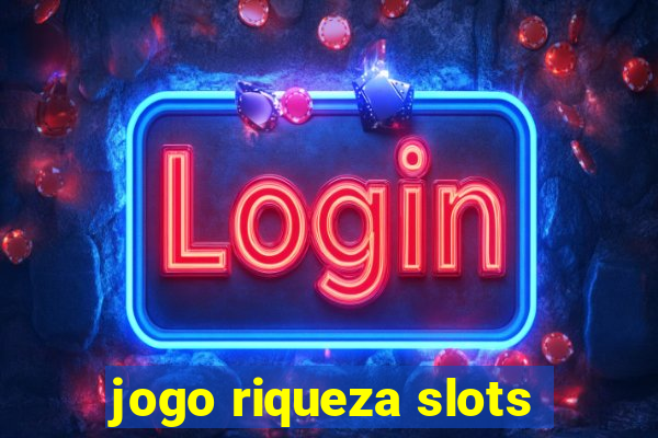 jogo riqueza slots